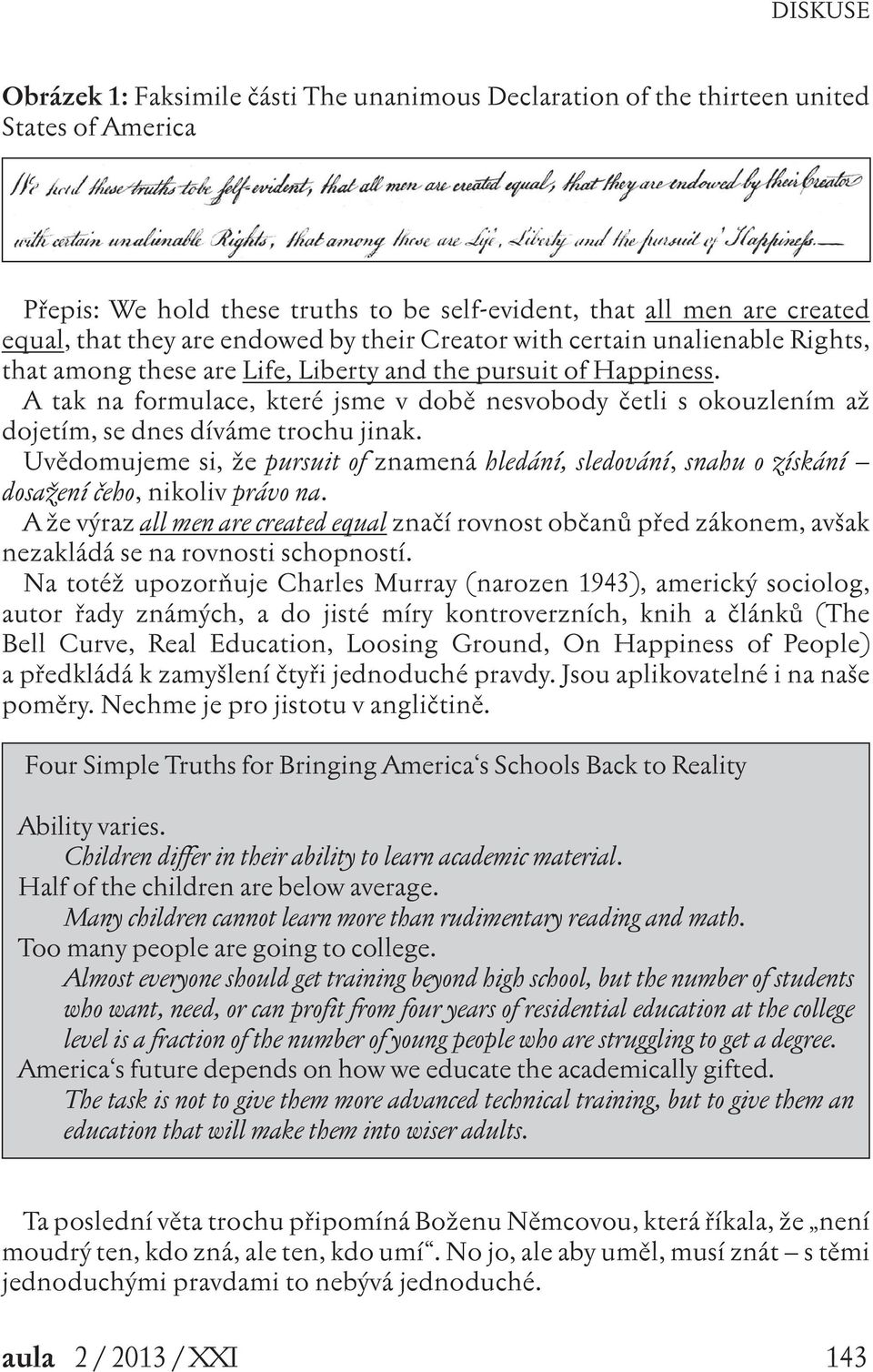 A tak na formulace, které jsme v době nesvobody četli s okouzlením až dojetím, se dnes díváme trochu jinak.