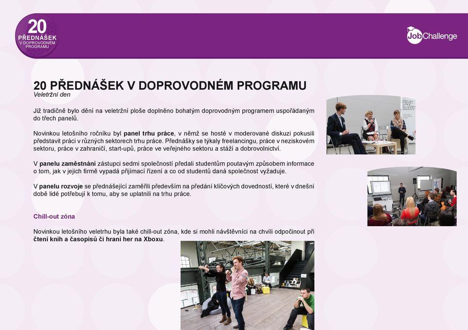 Přednášky se týkaly freelancingu, práce v neziskovém sektoru, práce v zahraničí, start-upů, práce ve veřejného sektoru a stáží a dobrovolnictví.