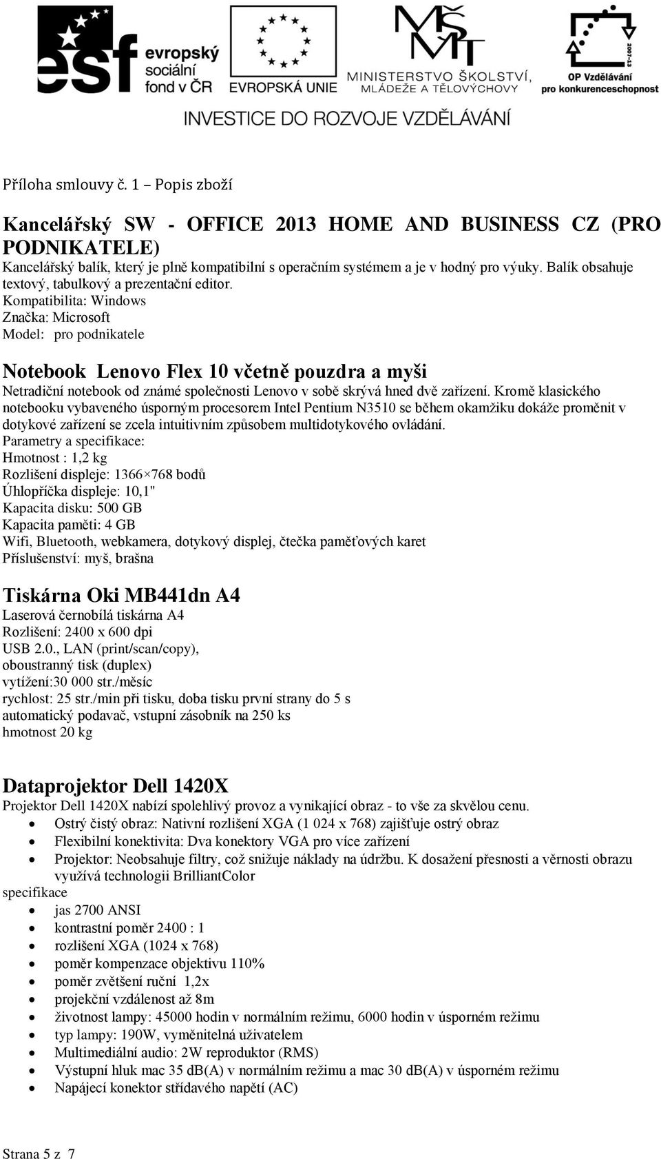 Kompatibilita: Windows Značka: Microsoft Model: pro podnikatele Notebook Lenovo Flex 10 včetně pouzdra a myši Netradiční notebook od známé společnosti Lenovo v sobě skrývá hned dvě zařízení.