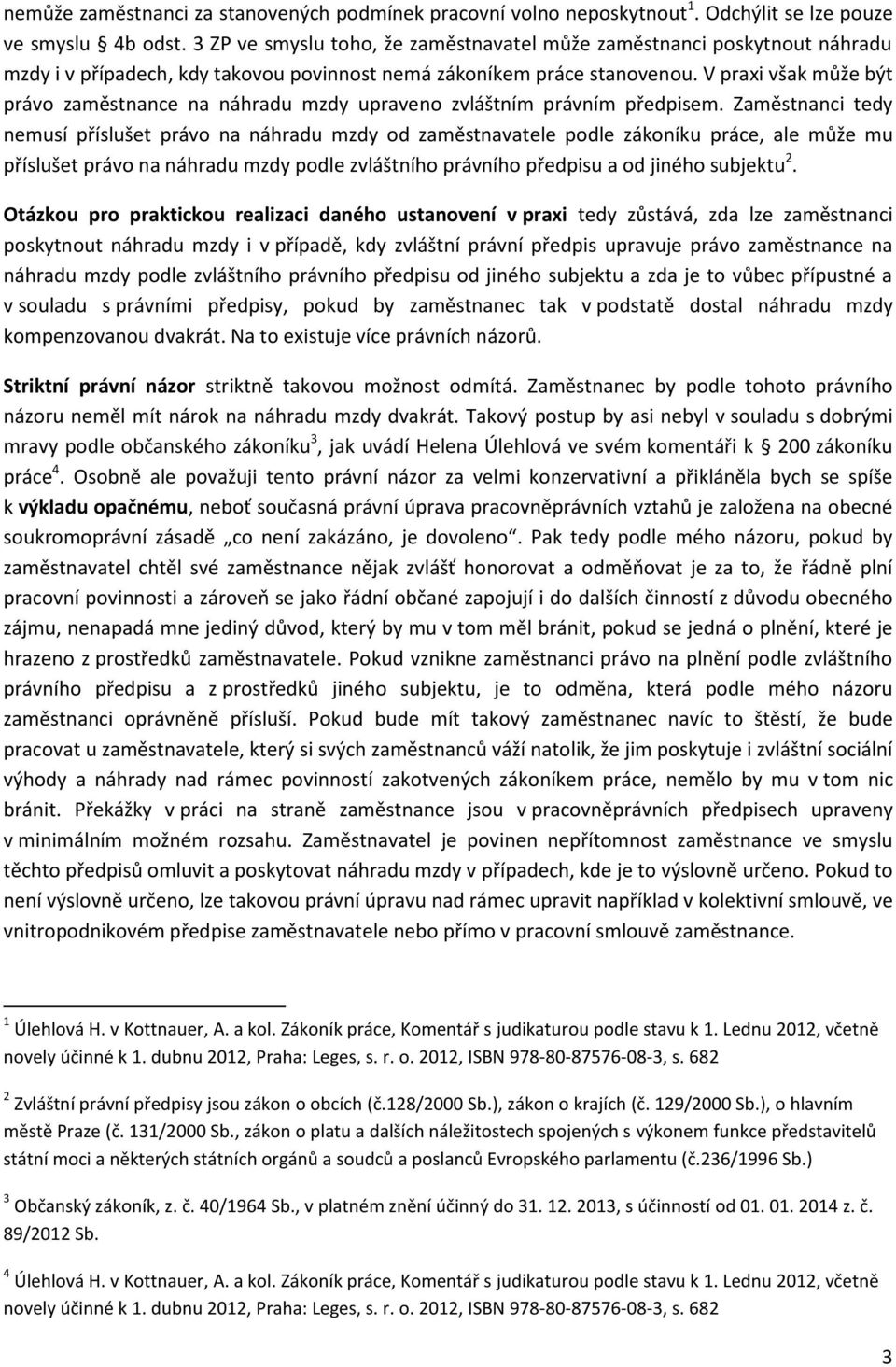 V praxi však může být právo zaměstnance na náhradu mzdy upraveno zvláštním právním předpisem.