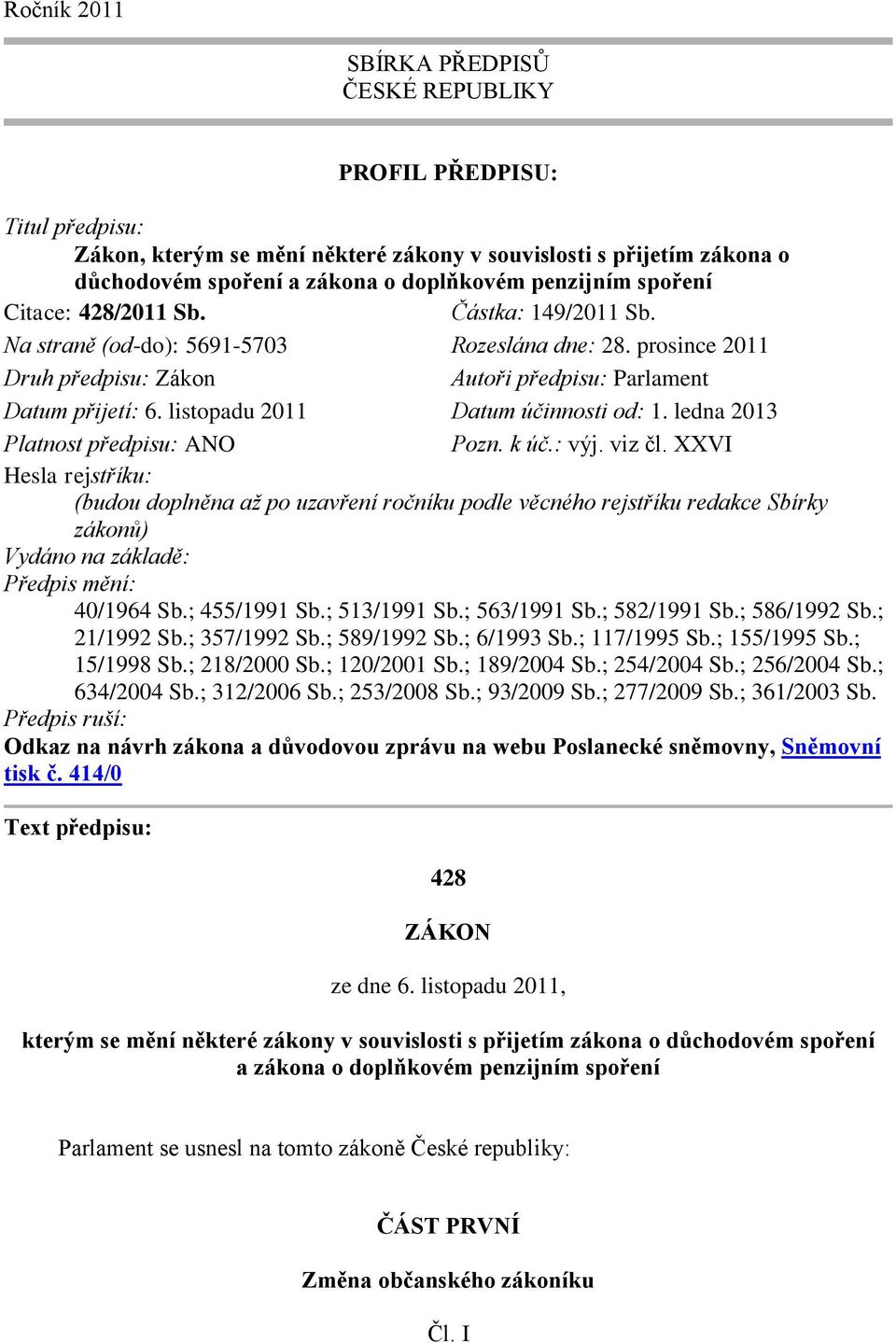 listopadu 2011 Datum účinnosti od: 1. ledna 2013 Platnost předpisu: ANO Pozn. k úč.: výj. viz čl.
