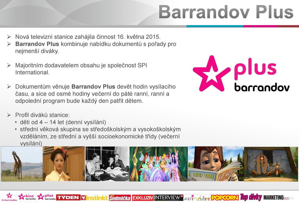 2014 Dokumentům věnuje Barrandov Plus devět hodin vysílacího času, a sice od osmé hodiny večerní do páté ranní, ranní a odpolední program bude