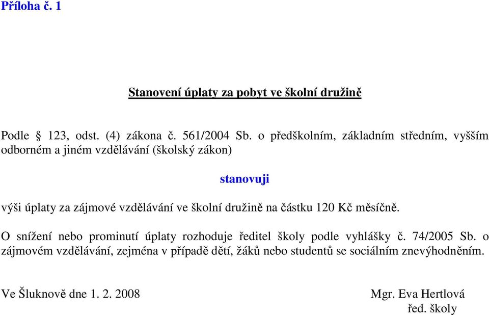 vzdělávání ve školní družině na částku 120 Kč měsíčně.