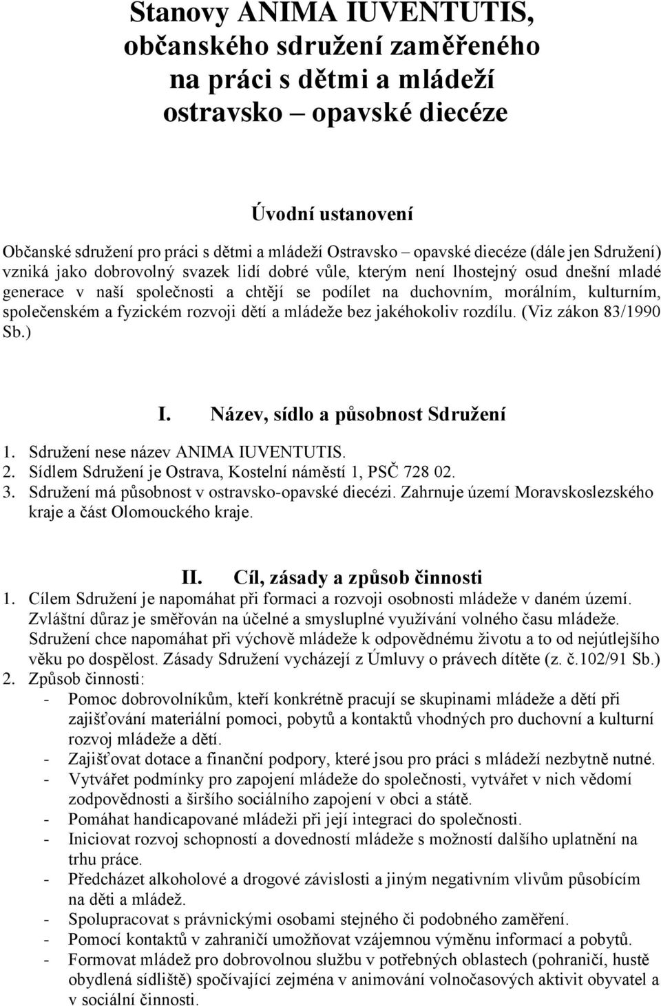 společenském a fyzickém rozvoji dětí a mládeže bez jakéhokoliv rozdílu. (Viz zákon 83/1990 Sb.) I. Název, sídlo a působnost Sdružení 1. Sdružení nese název ANIMA IUVENTUTIS. 2.