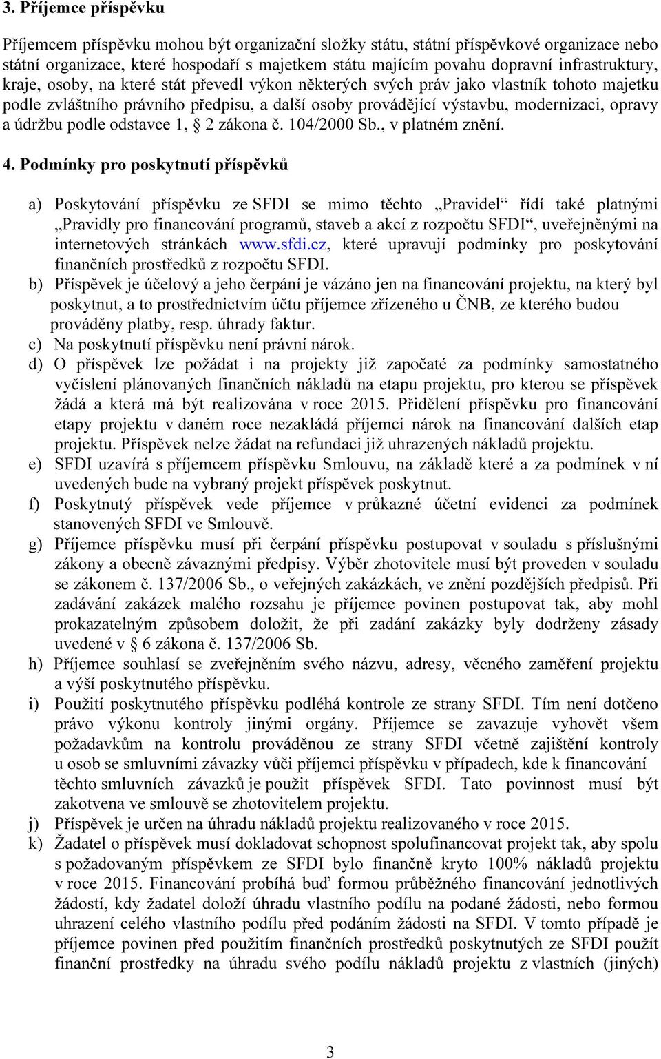 a údržbu podle odstavce 1, 2 zákona č. 104/2000 Sb., v platném znění. 4.