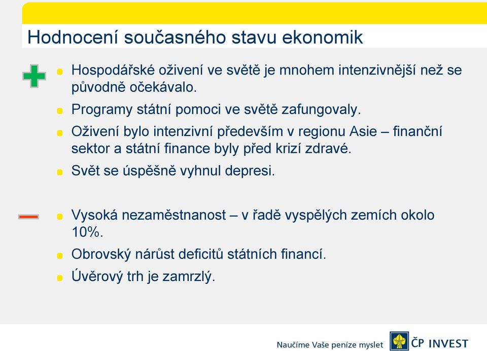 Oživení bylo intenzivní především v regionu Asie finanční sektor a státní finance byly před krizí zdravé.