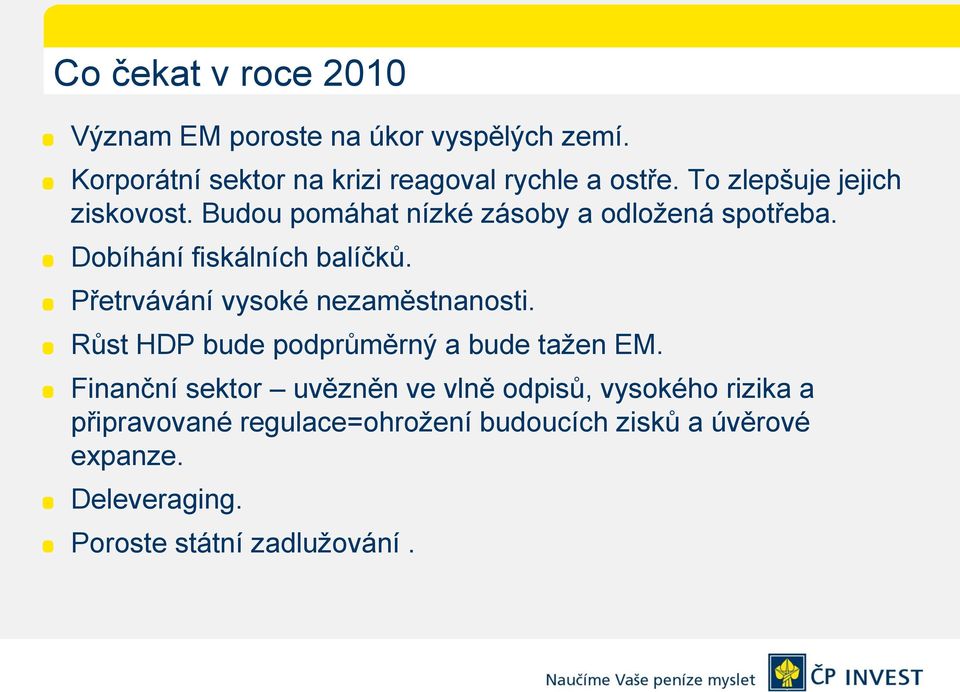 Přetrvávání vysoké nezaměstnanosti. Růst HDP bude podprůměrný a bude tažen EM.