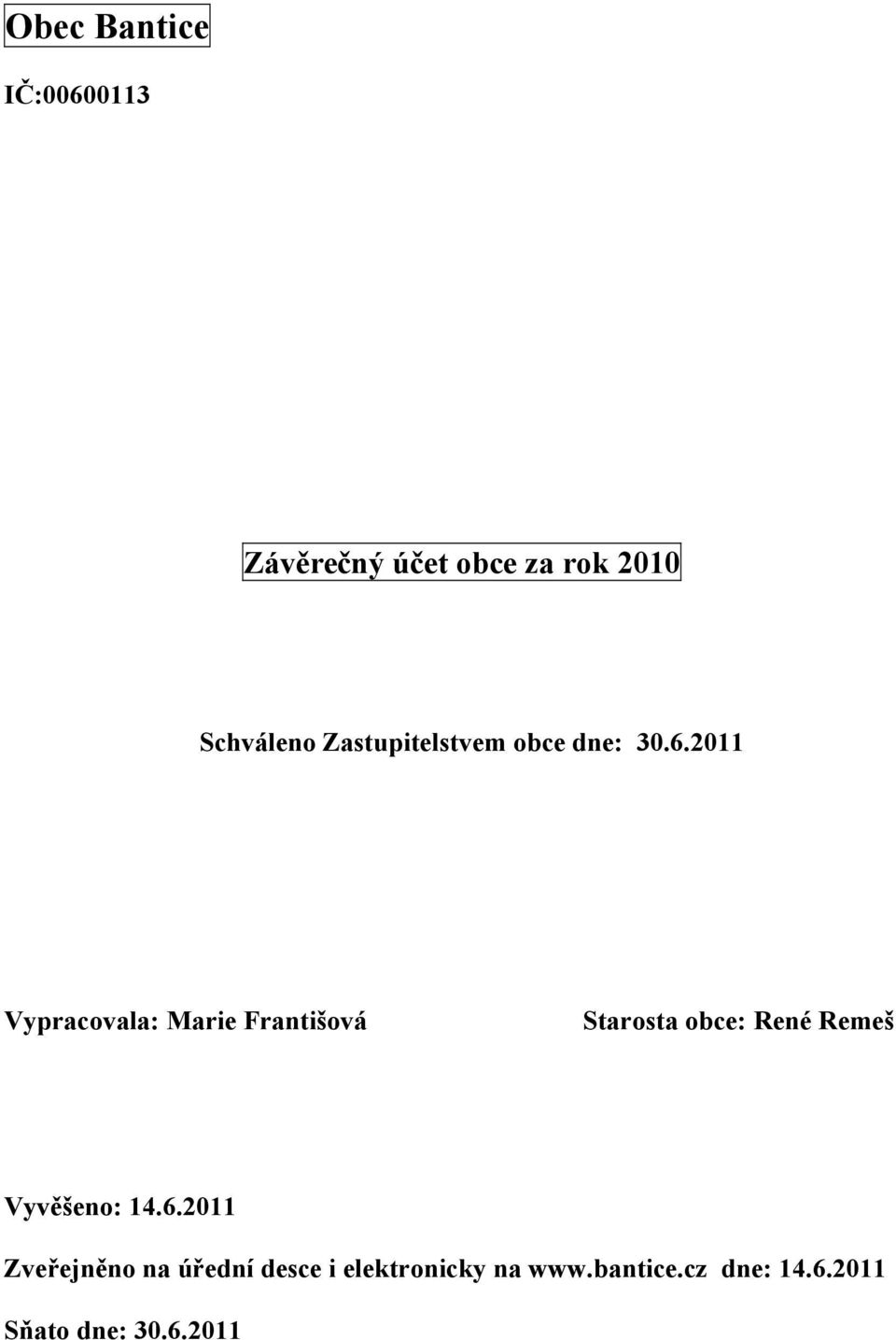 2011 Vypracovala: Marie Františová Starosta obce: René Remeš