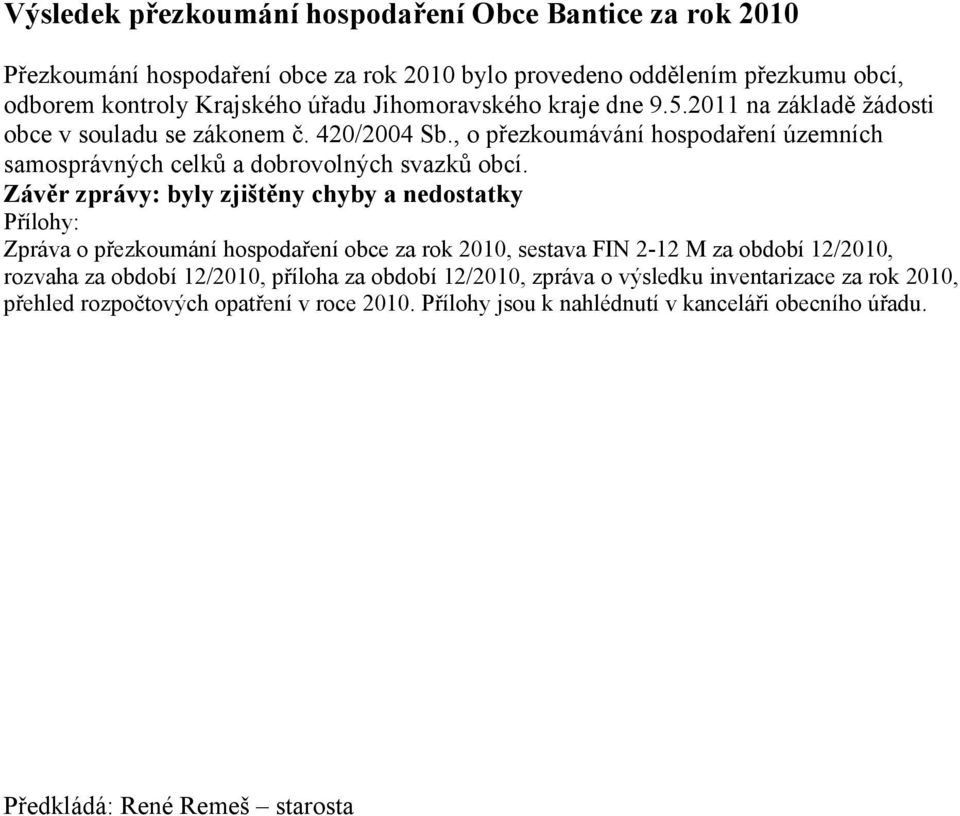 Závěr zprávy: byly zjištěny chyby a nedostatky Přílohy: Zpráva o přezkoumání hospodaření obce za rok 2010, sestava FIN 2-12 M za období 12/2010, rozvaha za období 12/2010, příloha