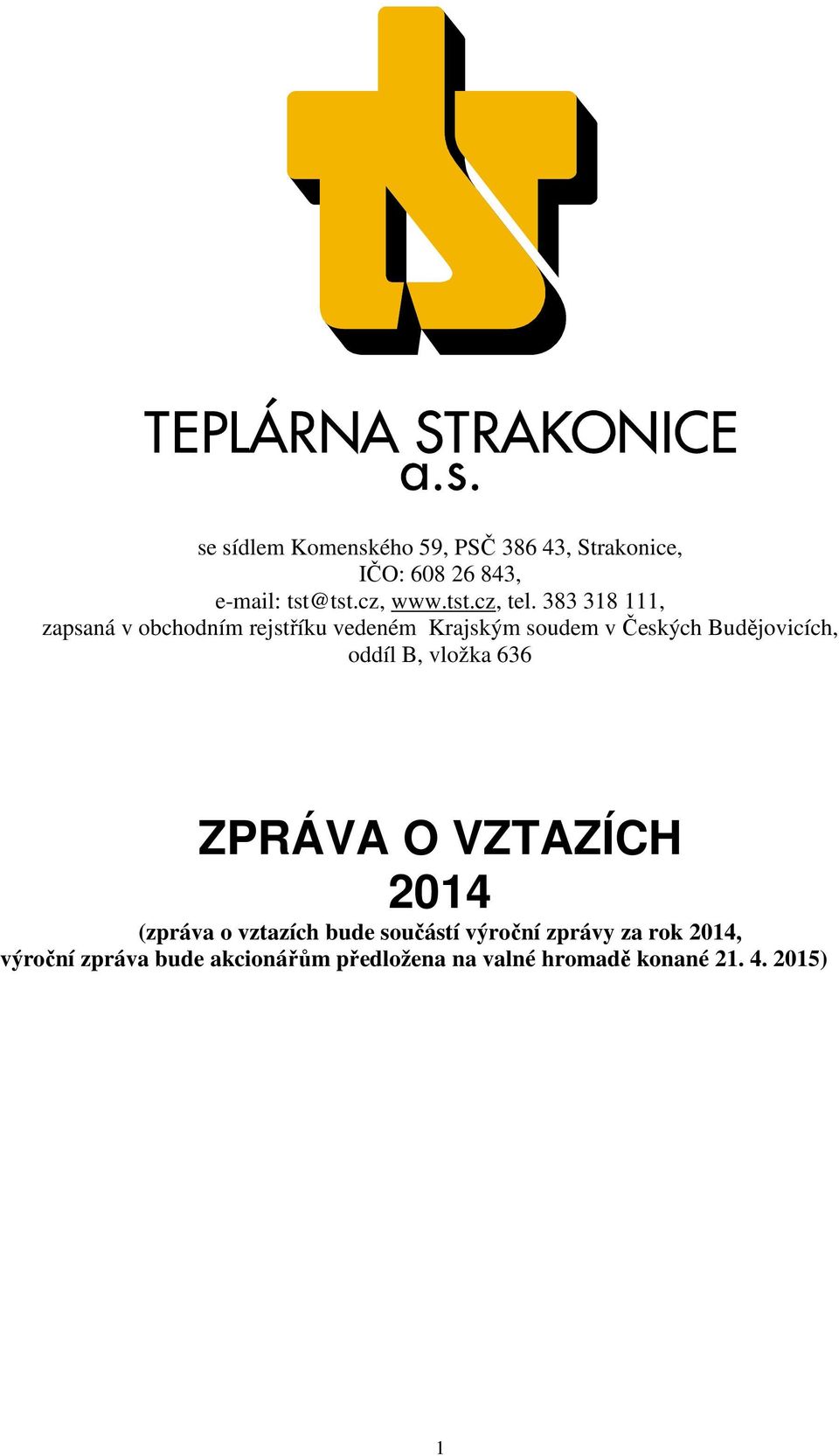 oddíl B, vložka 636 ZPRÁVA O VZTAZÍCH 2014 (zpráva o vztazích bude součástí výroční zprávy za