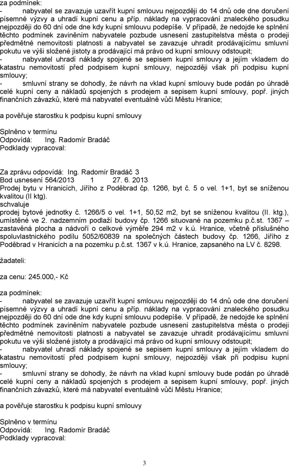 nadzemním podlaží budovy čp. 1266 situované na pozemku p.č.st. 1367 zastavěná plocha a nádvoří o celkové výměře 294 m2 v k.ú.