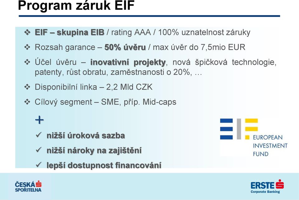 patenty, růst obratu, zaměstnanosti o 20%, Disponibilní linka 2,2 Mld CZK Cílový segment