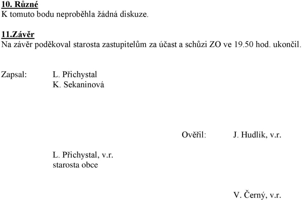 účast a schůzi ZO ve 19.50 hod. ukončil. Zapsal: L.