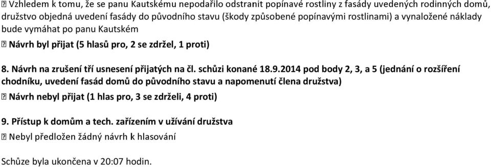 2014 pod body 2, 3, a 5 (jednání o rozšíření chodníku, uvedení fasád domů do původního stavu a napomenutí člena družstva) Návrh