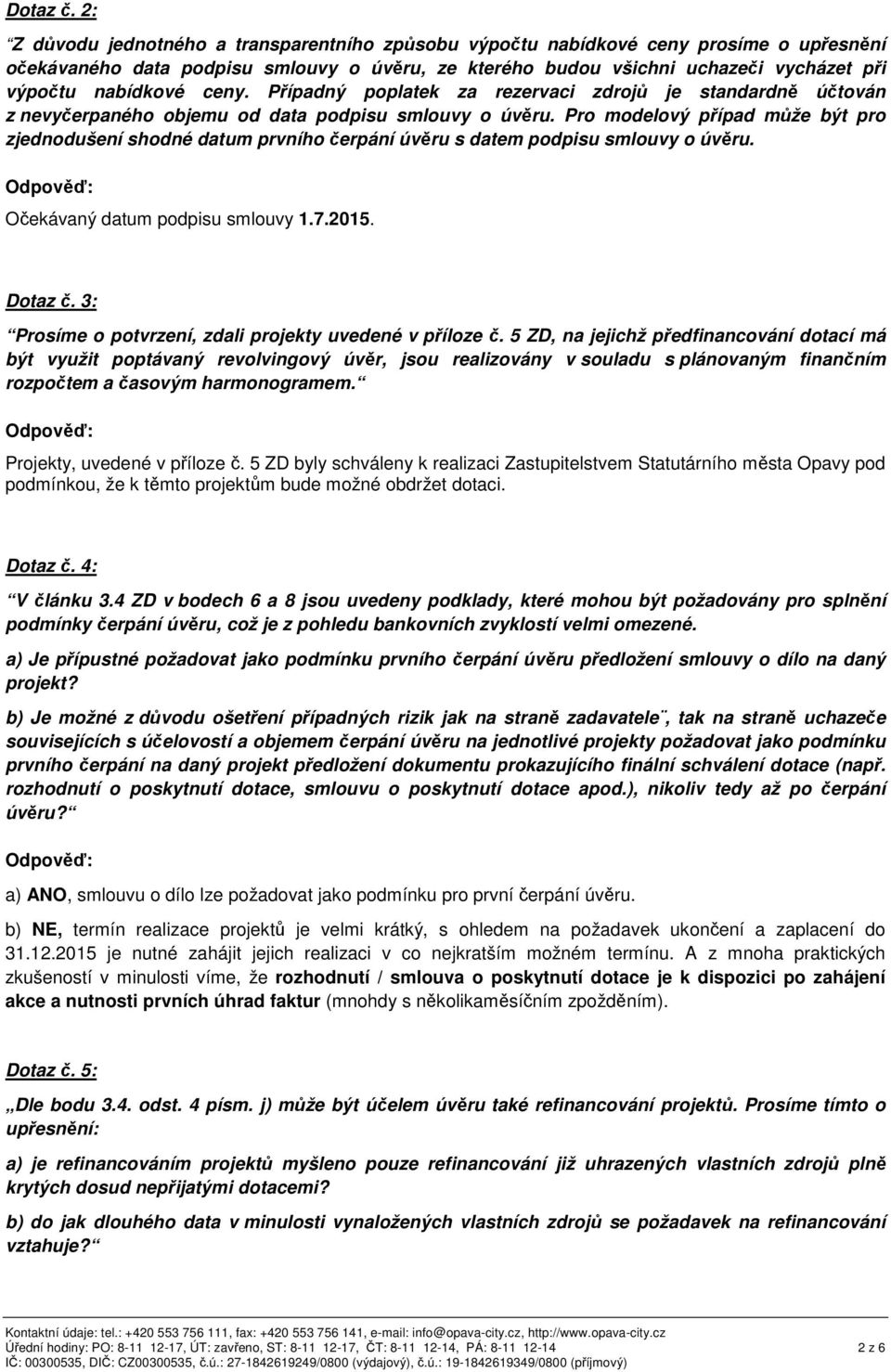 ceny. P ípadný poplatek za rezervaci zdroj je standardn ú tován z nevy erpaného objemu od data podpisu smlouvy o úv ru.