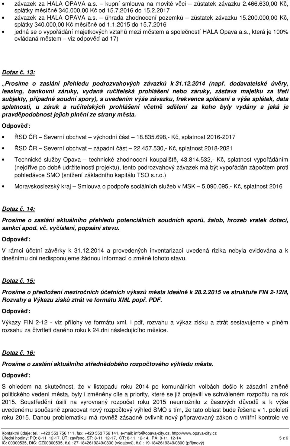 13: Prosíme o zaslání p ehledu podrozvahových závazk k 31.12.2014 (nap.