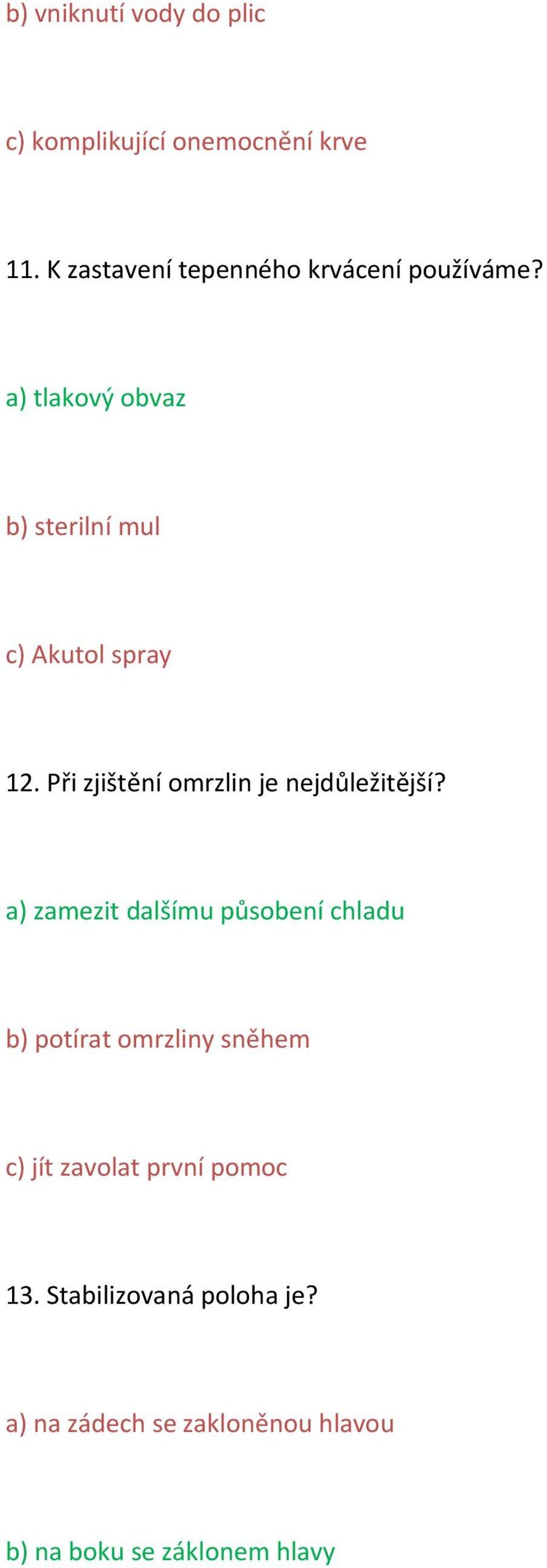 Při zjištění omrzlin je nejdůležitější?