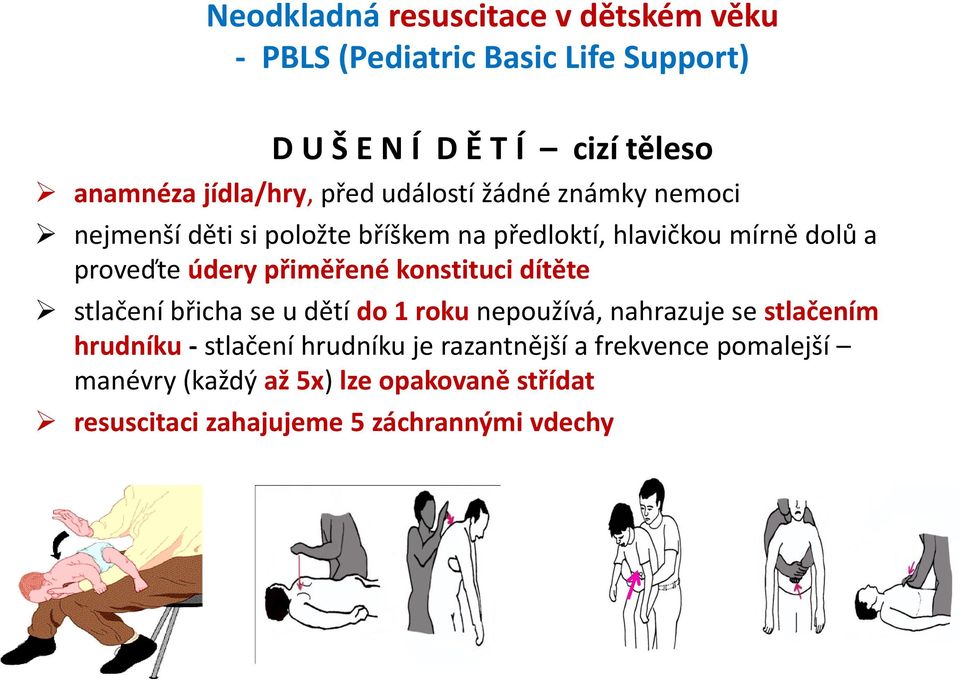 konstituci dítěte stlačení břicha se u dětí do 1 roku nepoužívá, nahrazuje se stlačením hrudníku - stlačení