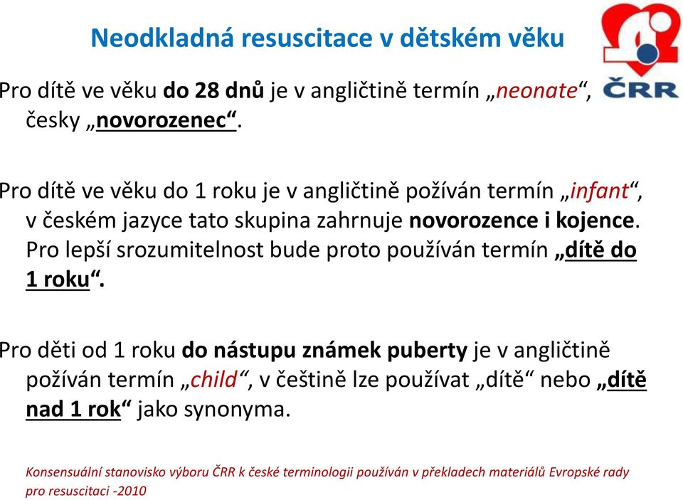 Pro lepší srozumitelnost bude proto používán termín dítě do 1 roku.