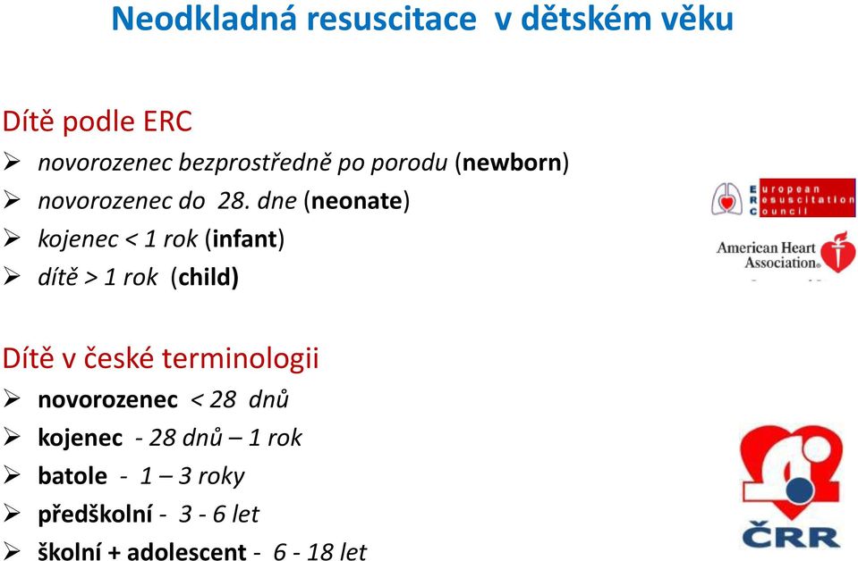 dne (neonate) kojenec < 1 rok (infant) dítě > 1 rok (child) Dítě v