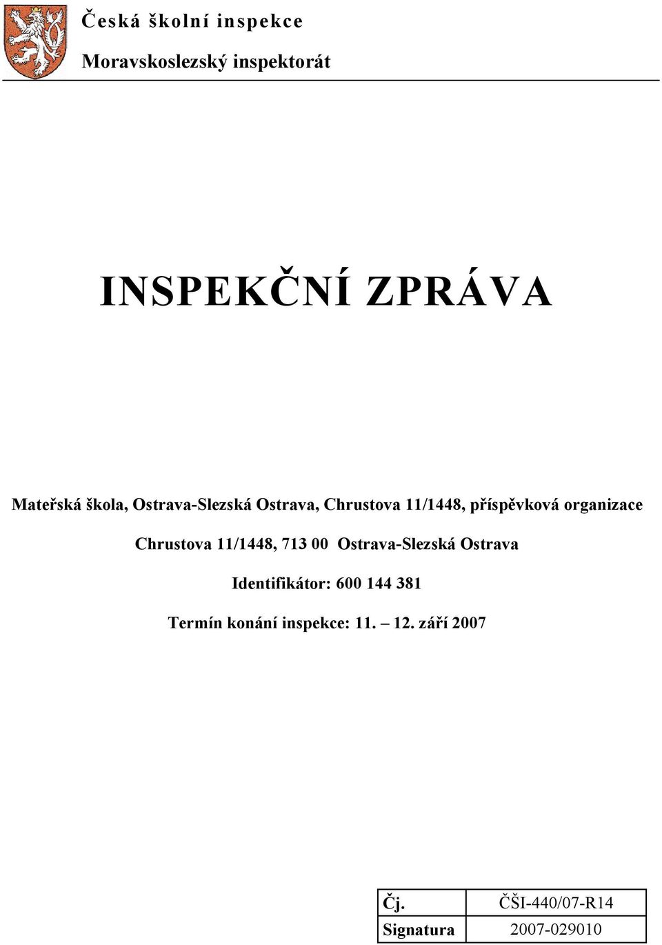 Chrustova 11/1448, 713 00 Ostrava-Slezská Ostrava Identifikátor: 600 144 381
