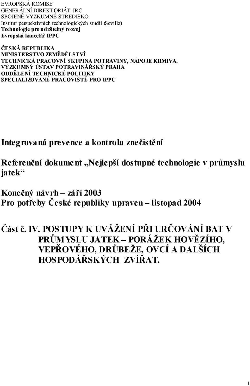 VÝZKUMNÝ ÚSTAV POTRAVINÁŘSKÝ PRAHA ODDĚLENÍ TECHNICKÉ POLITIKY SPECIALIZOVANÉ PRACOVIŠTĚ PRO IPPC Integrovaná prevence a kontrola znečistění Referenční dokument Nejlepší