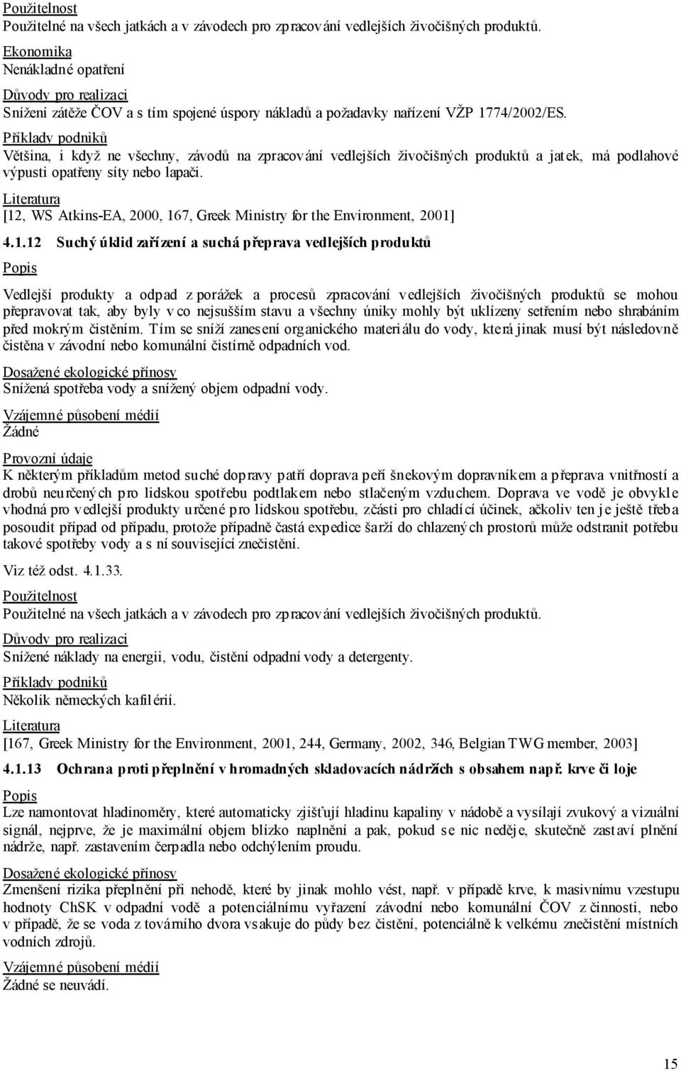 [12, WS Atkins-EA, 2000, 167, Greek Ministry for the Environment, 2001] 4.1.12 Suchý úklid zaří zení a suchá přeprava vedlejších produktů Vedlejší produkty a odpad z porážek a procesů zpracování