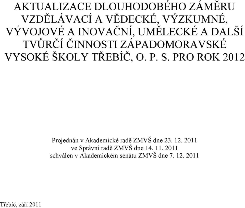 P. S. PRO ROK 2012 Projednán v Akademické radě ZMVŠ dne 23. 12.