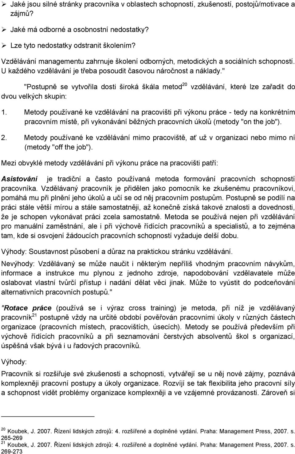 " "Postupně se vytvořila dosti široká škála metod 20 dvou velkých skupin: vzdělávání, které lze zařadit do 1.