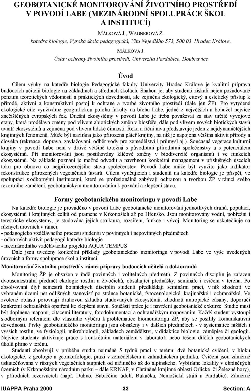 Ústav ochrany životního prostředí, Univerzita Pardubice, Doubravice Úvod Cílem výuky na katedře biologie Pedagogické fakulty Univerzity Hradec Králové je kvalitní příprava budoucích učitelů biologie