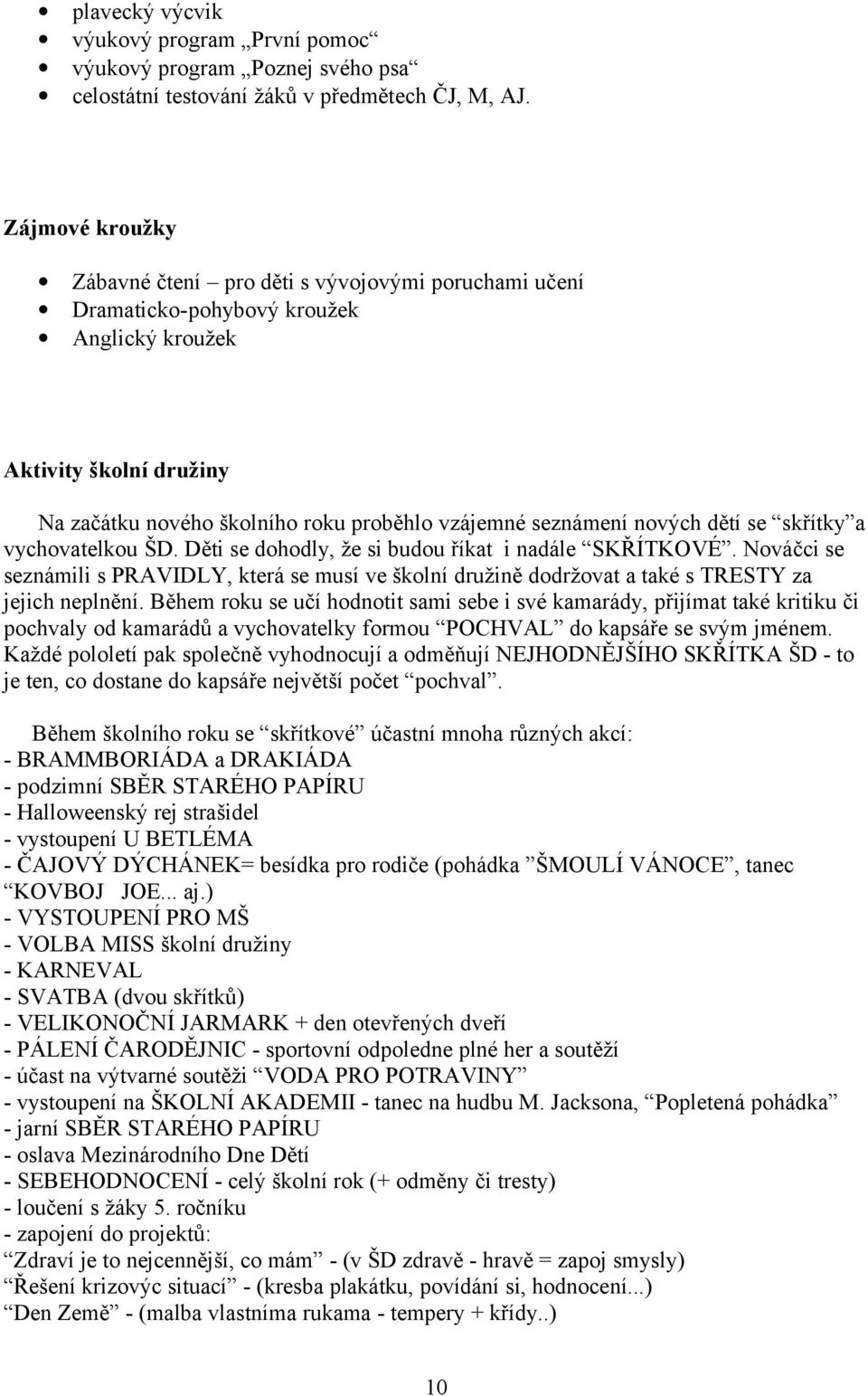 nových dětí se skřítky a vychovatelkou ŠD. Děti se dohodly, že si budou říkat i nadále SKŘÍTKOVÉ.