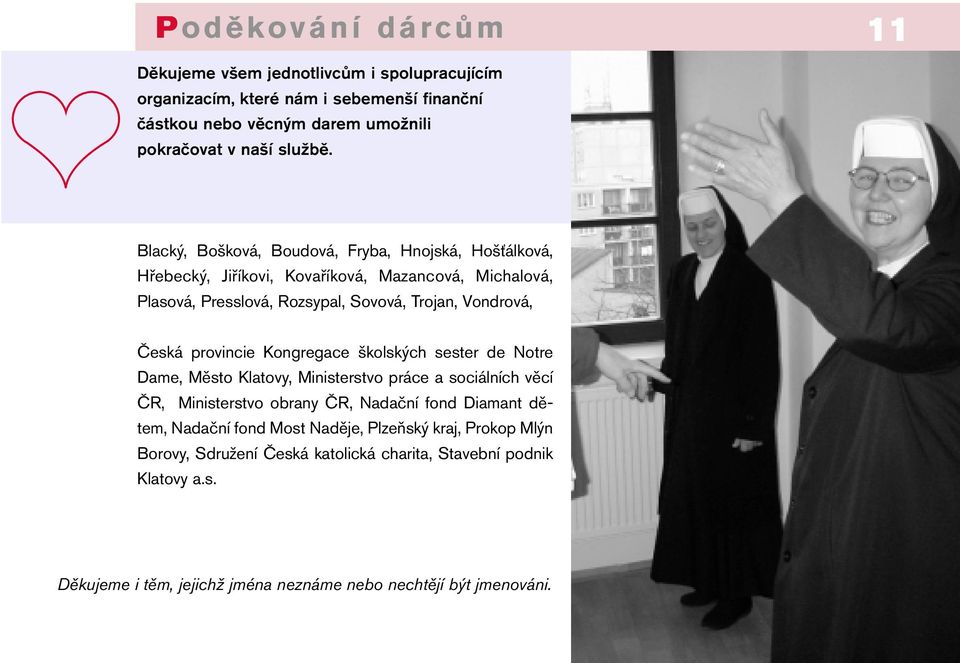 provincie Kongregace školských sester de Notre Dame, Město Klatovy, Ministerstvo práce a sociálních věcí ČR, Ministerstvo obrany ČR, Nadační fond Diamant dětem, Nadační fond