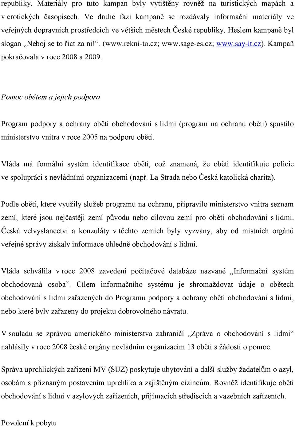 cz; www.sage-es.cz; www.say-it.cz). Kampaň pokračovala v roce 2008 a 2009.