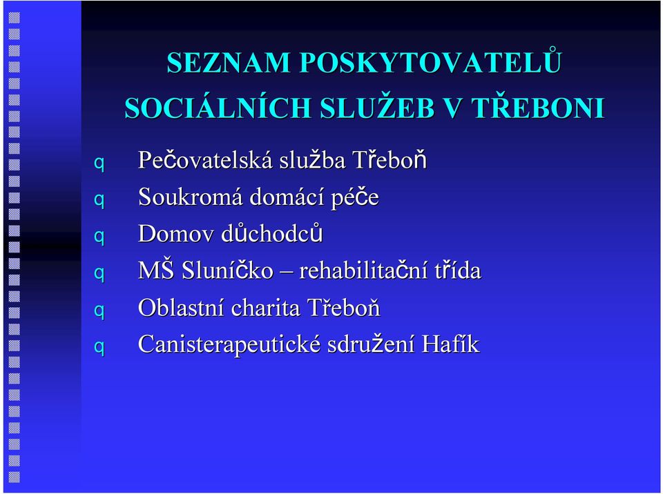 Domov důchodcd chodců MŠ Sluníčko rehabilitační třída