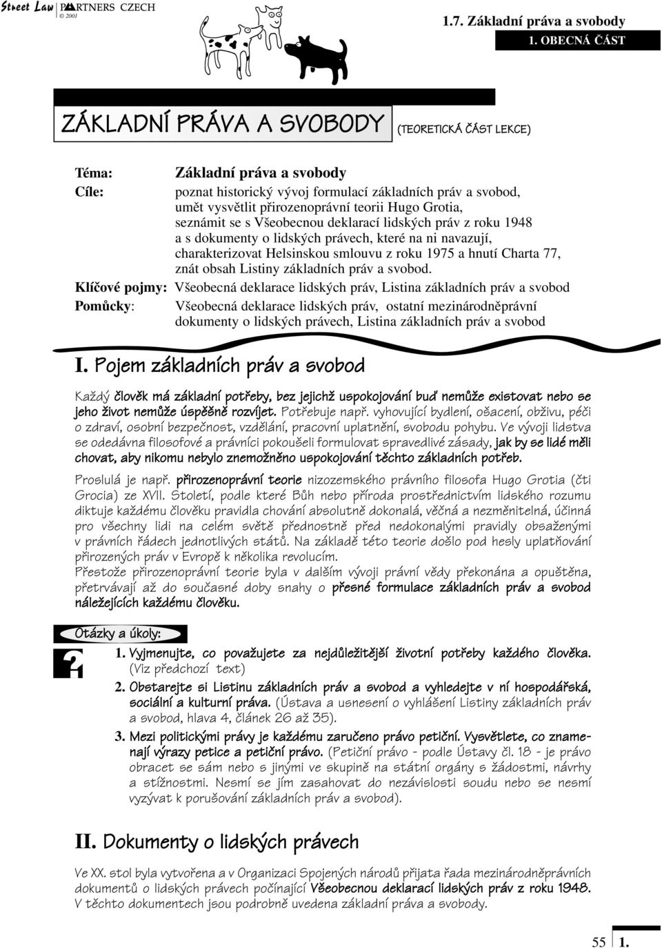 přirozenoprávní teorii Hugo Grotia, seznámit se s Všeobecnou deklarací lidských práv z roku 1948 a s dokumenty o lidských právech, které na ni navazují, charakterizovat Helsinskou smlouvu z roku 1975