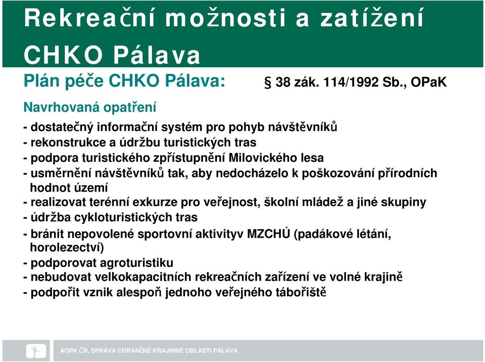 zpřístupnění Milovického lesa - usměrnění návštěvníků tak, aby nedocházelo k poškozování přírodních hodnot území - realizovat terénní exkurze pro