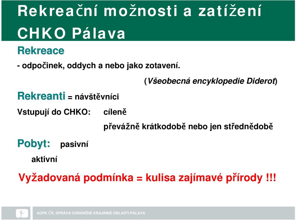 Vstupují do CHKO: cíleně převážně krátkodobě nebo jen