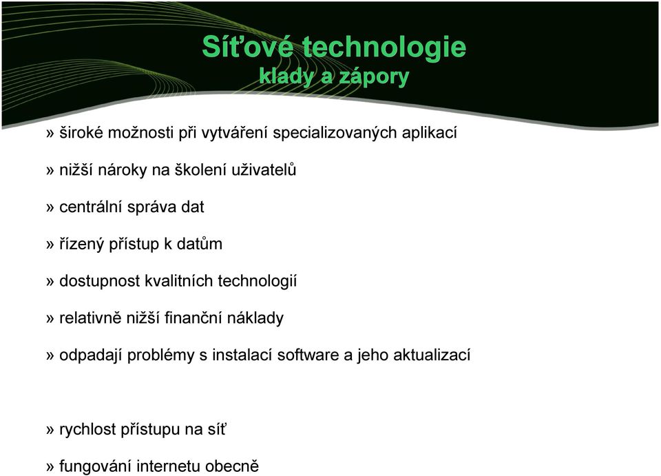 datům» dostupnost kvalitních technologií» relativně nižší finanční náklady» odpadají