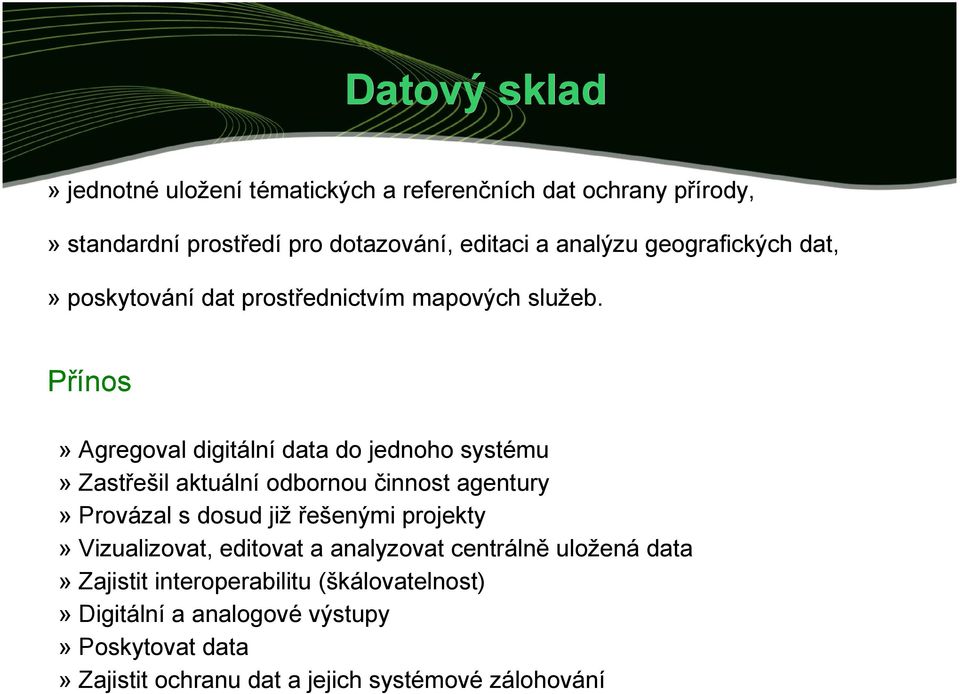 Přínos» Agregoval digitální data do jednoho systému» Zastřešil aktuální odbornou činnost agentury» Provázal s dosud již řešenými