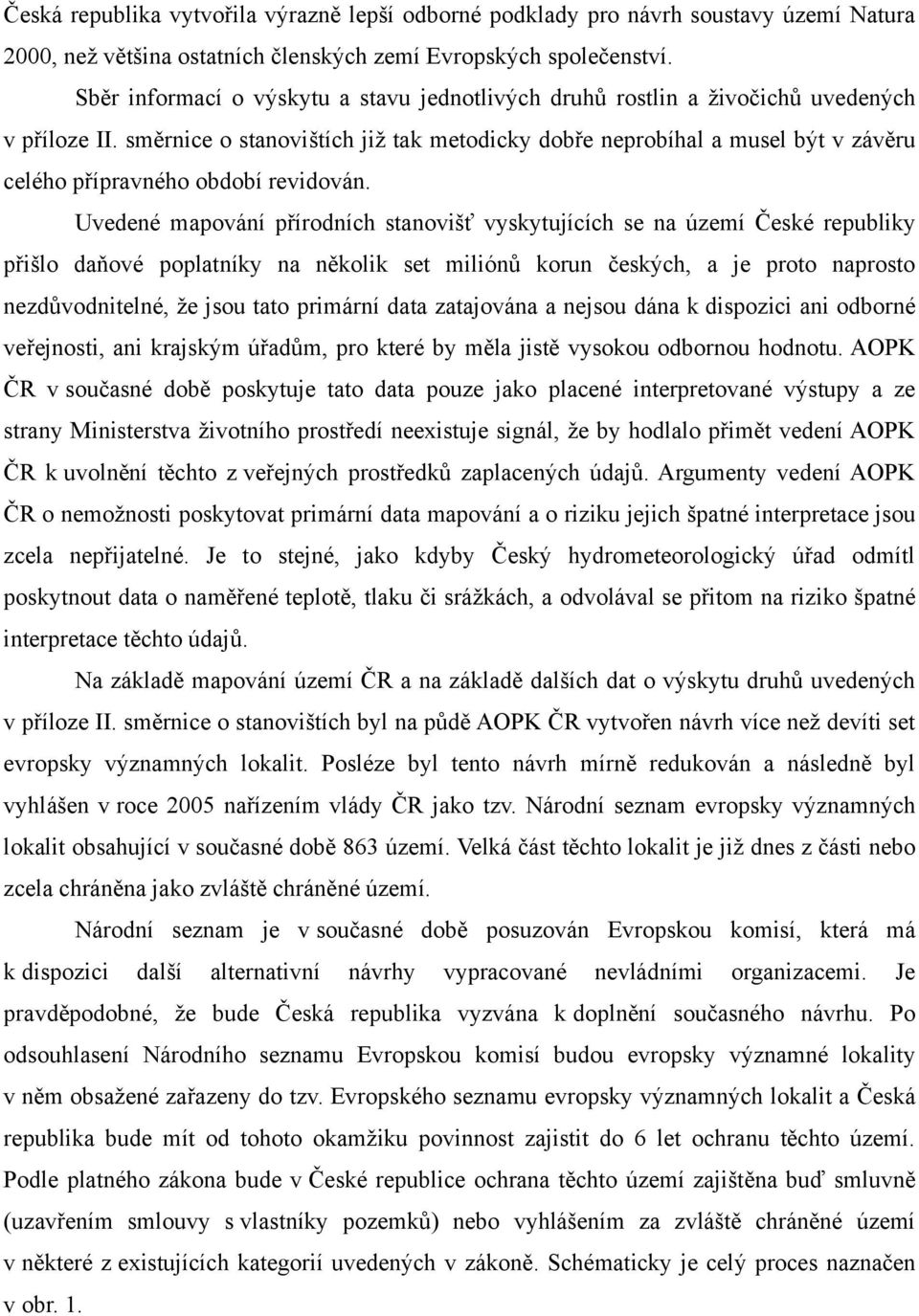 směrnice o stanovištích již tak metodicky dobře neprobíhal a musel být v závěru celého přípravného období revidován.