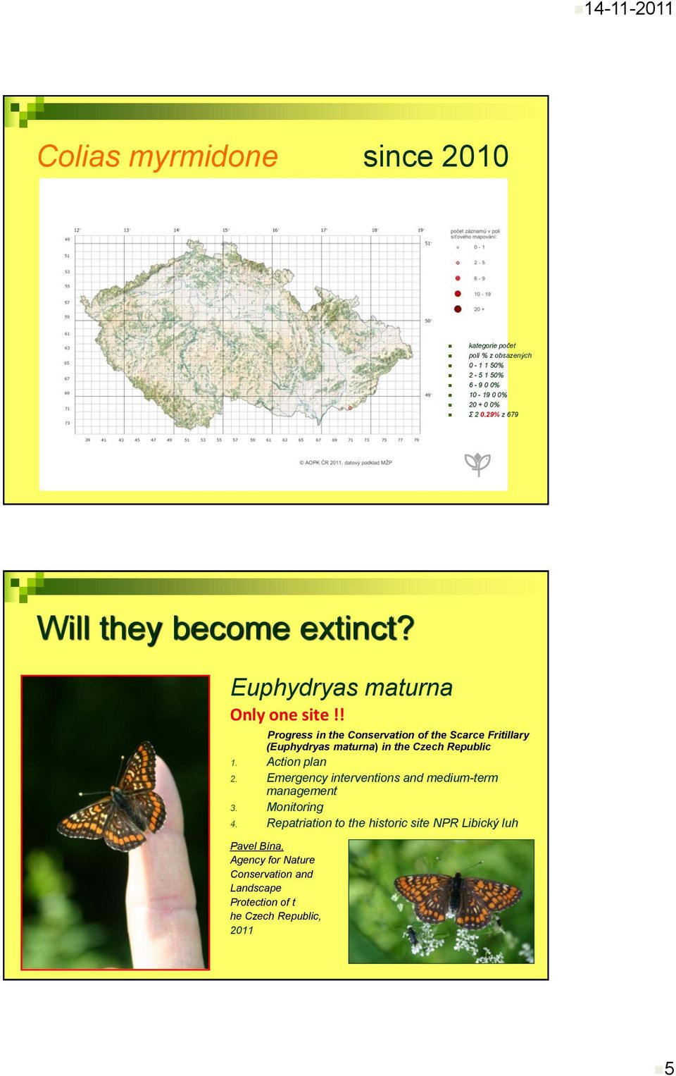 ! Progress in the Conservation of the Scarce Fritillary (Euphydryas maturna) in the Czech Republic 1. Action plan 2.