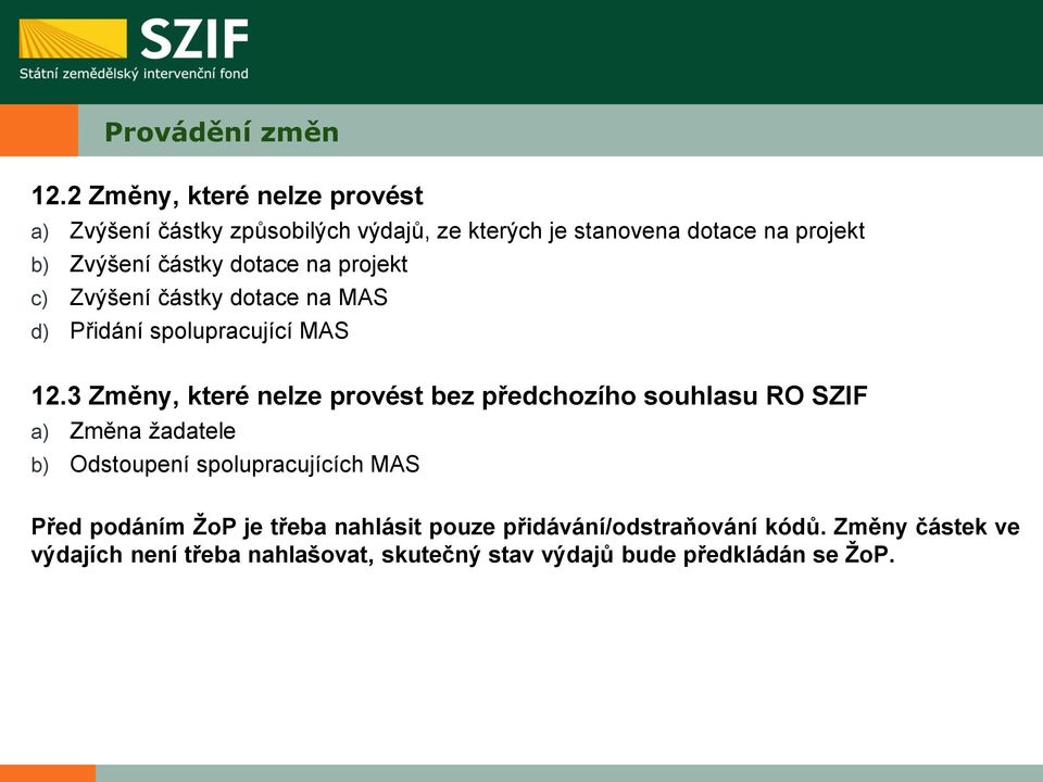 dotace na projekt c) Zvýšení částky dotace na MAS d) Přidání spolupracující MAS 12.