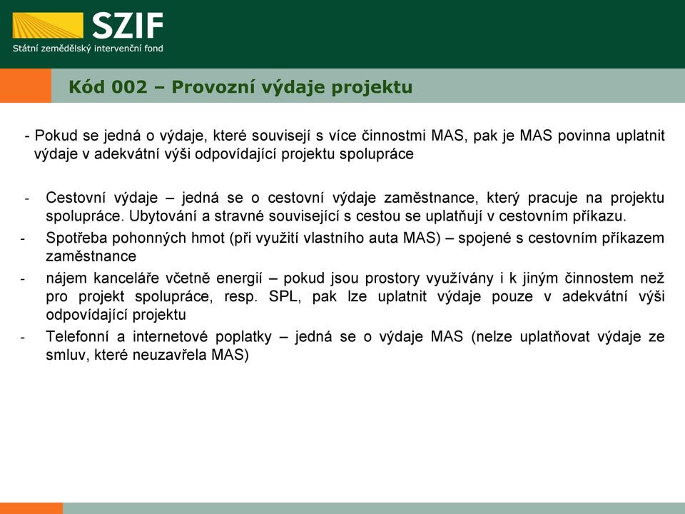 - Spotřeba pohonných hmot (při využití vlastního auta MAS) spojené s cestovním příkazem zaměstnance - nájem kanceláře včetně energií pokud jsou prostory využívány i k jiným činnostem než