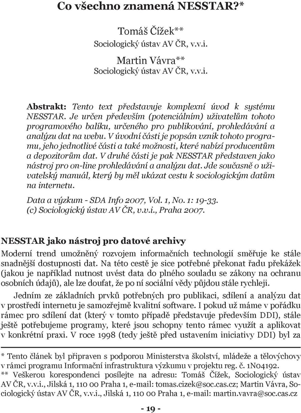 V úvodní části je popsán vznik tohoto programu, jeho jednotlivé části a také možnosti, které nabízí producentům a depozitorům dat.
