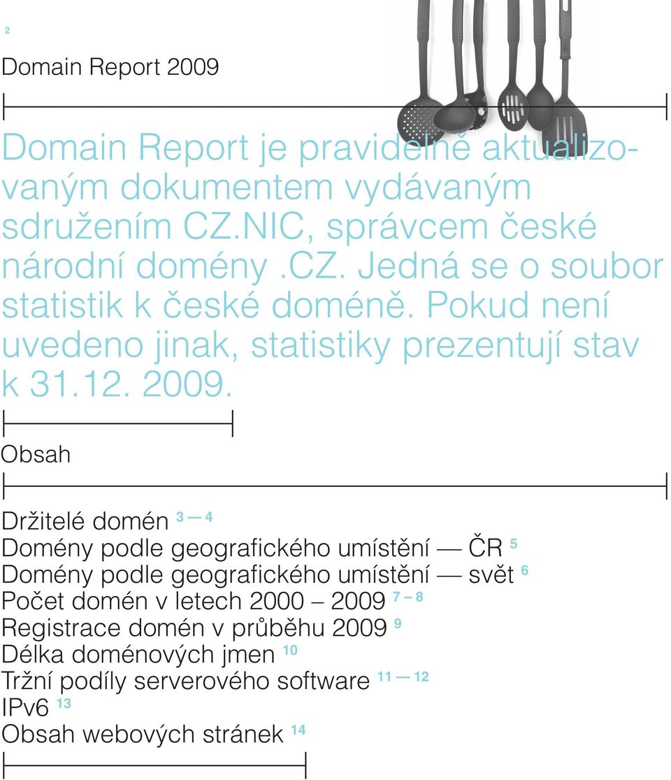 Pokud není uvedeno jinak, statistiky prezentují stav k 31.12. 2009.