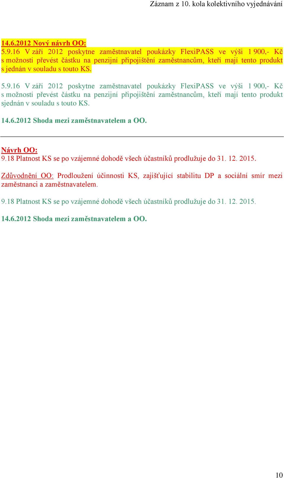 9.16 V září 2012 poskytne zaměstnavatel poukázky FlexiPASS ve výši 1 900,- Kč s možností převést částku na penzijní připojištění zaměstnancům, kteří mají tento produkt sjednán v souladu s touto KS.