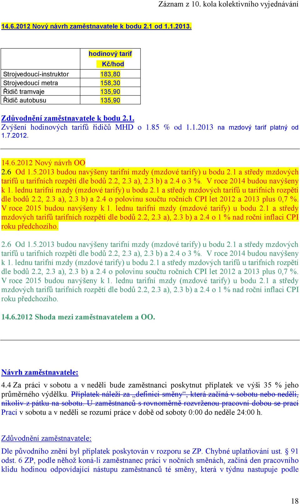 85 % od 1.1.2013 na mzdový tarif platný od 1.7.2012. 14.6.2012 Nový návrh OO 2.6 Od 1.5.2013 budou navýšeny tarifní mzdy (mzdové tarify) u bodu 2.