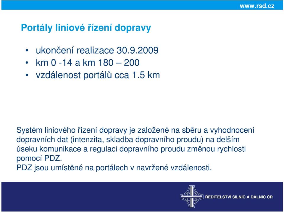 5 km Systém liniového řízení dopravy je založené na sběru a vyhodnocení dopravních dat