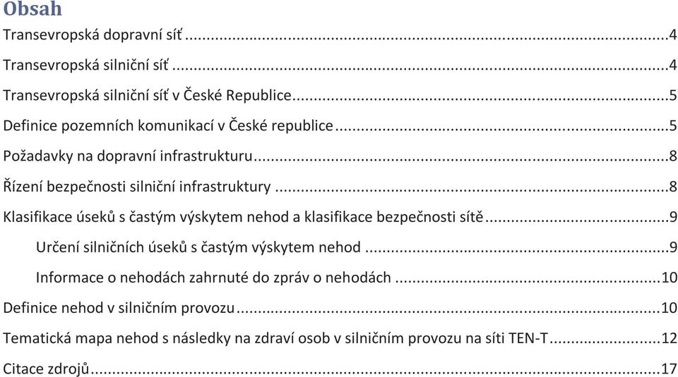 ..8 Klasifikace úseků s častým výskytem nehod a klasifikace bezpečnosti sítě...9 Určení silničních úseků s častým výskytem nehod.