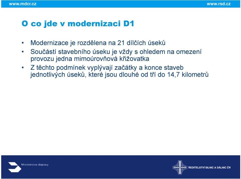 jedna mimoúrovňová křižovatka Z těchto podmínek vyplývají začátky a
